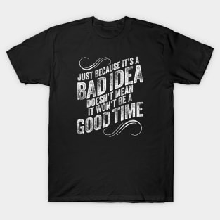 Bad Idea Good Time - funny mischievous T-Shirt